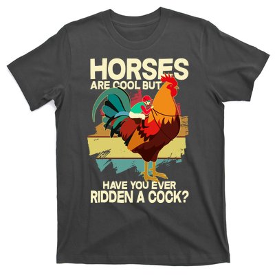 Funny Horses Are Cool But Have You Ever Ridden A Cock T-Shirt