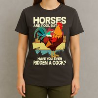 Funny Horses Are Cool But Have You Ever Ridden A Cock T-Shirt