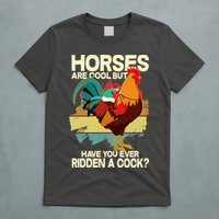 Funny Horses Are Cool But Have You Ever Ridden A Cock T-Shirt