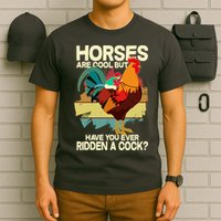 Funny Horses Are Cool But Have You Ever Ridden A Cock T-Shirt