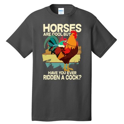 Funny Horses Are Cool But Have You Ever Ridden A Cock Tall T-Shirt