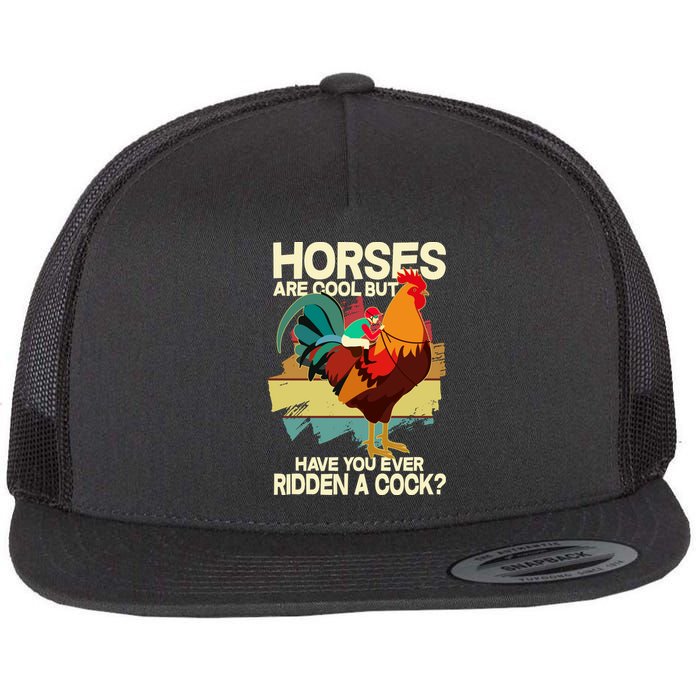 Funny Horses Are Cool But Have You Ever Ridden A Cock Flat Bill Trucker Hat