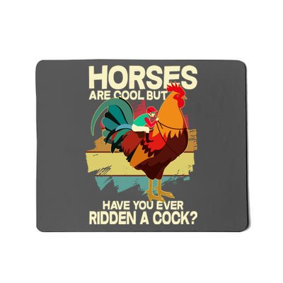 Funny Horses Are Cool But Have You Ever Ridden A Cock Mousepad