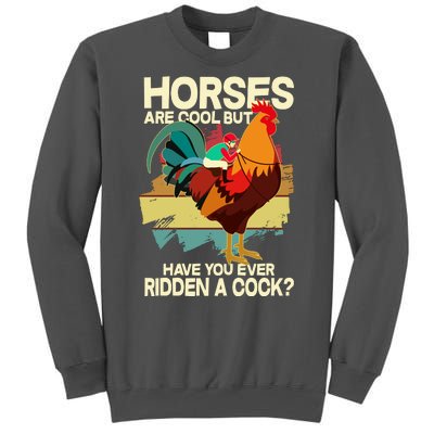 Funny Horses Are Cool But Have You Ever Ridden A Cock Tall Sweatshirt