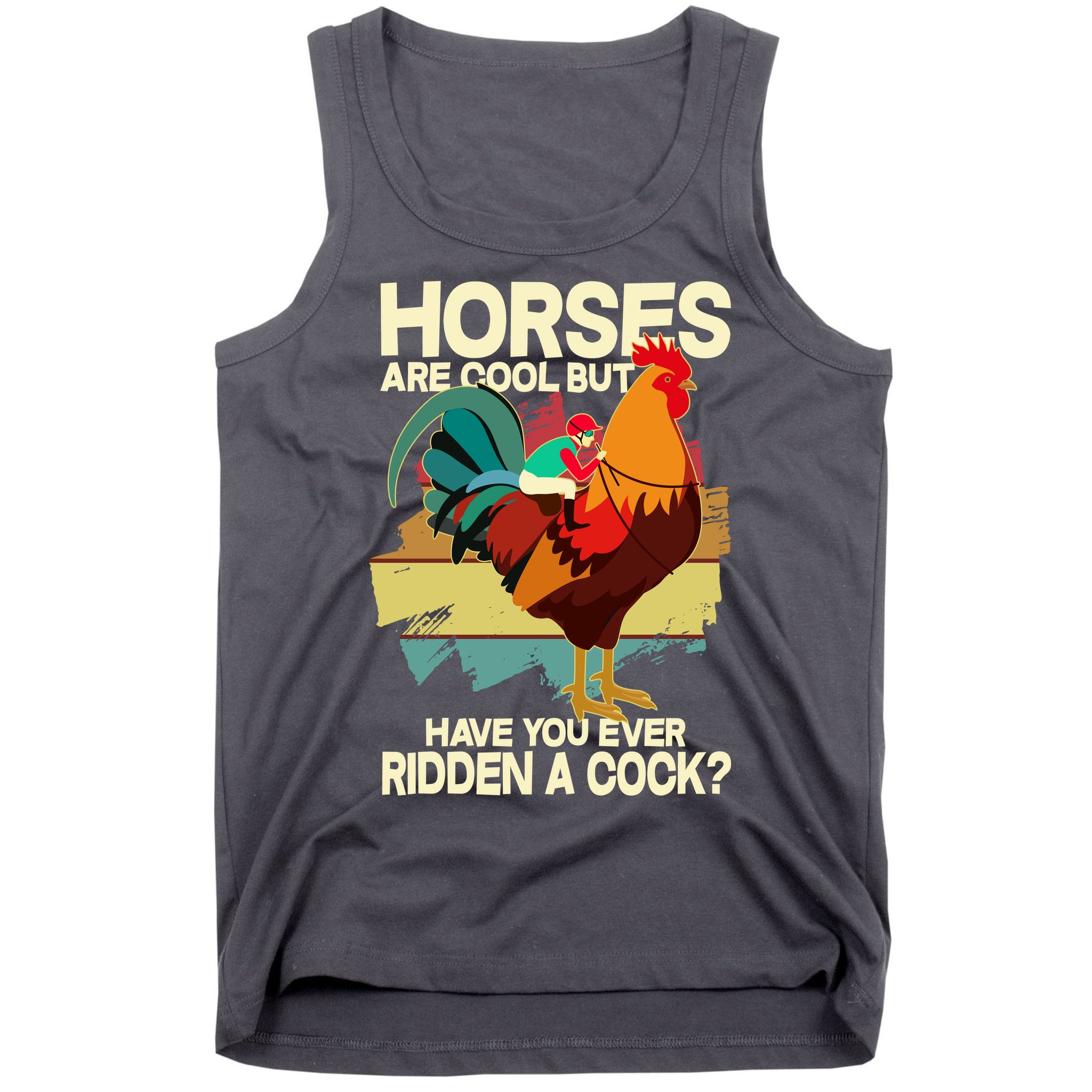 Funny Horses Are Cool But Have You Ever Ridden A Cock Tank Top