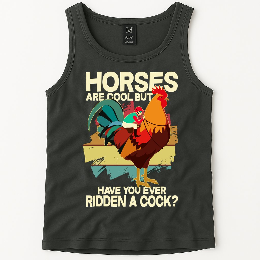 Funny Horses Are Cool But Have You Ever Ridden A Cock Tank Top
