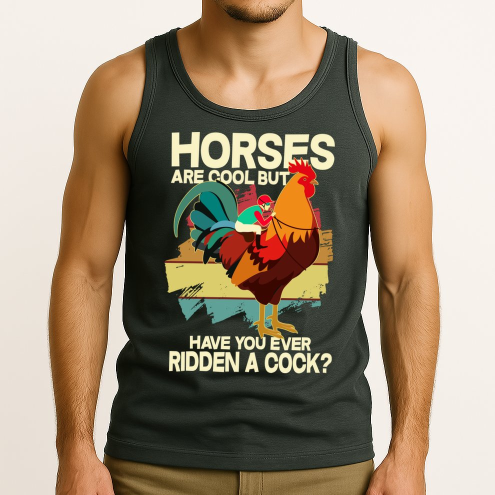 Funny Horses Are Cool But Have You Ever Ridden A Cock Tank Top