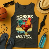 Funny Horses Are Cool But Have You Ever Ridden A Cock Tank Top