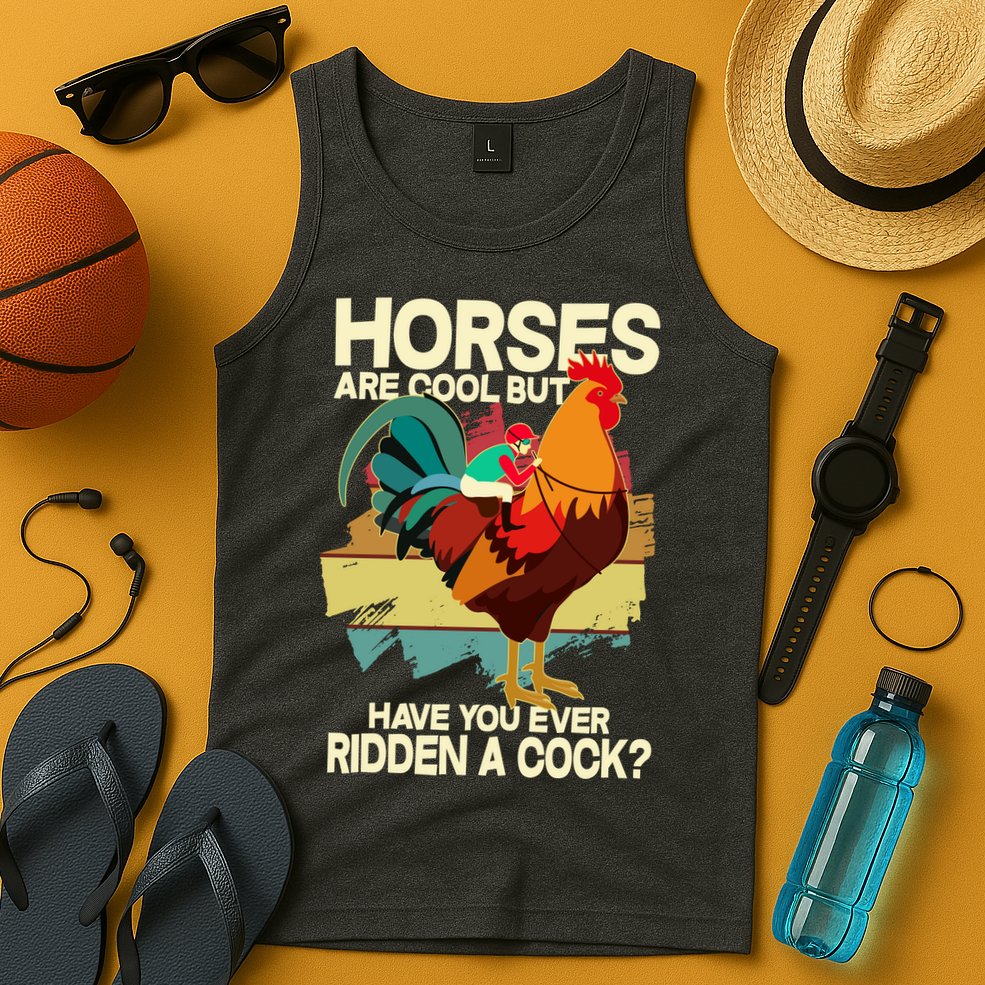 Funny Horses Are Cool But Have You Ever Ridden A Cock Tank Top