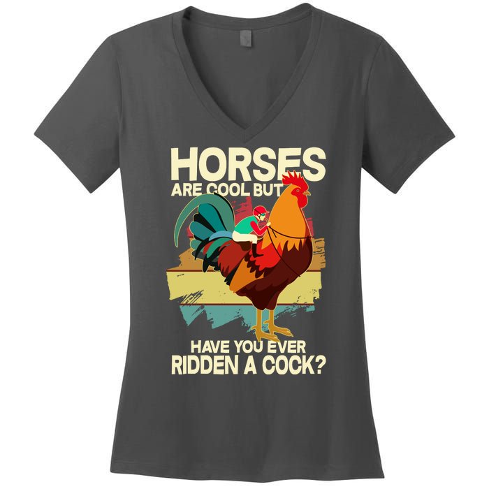 Funny Horses Are Cool But Have You Ever Ridden A Cock Women's V-Neck T-Shirt