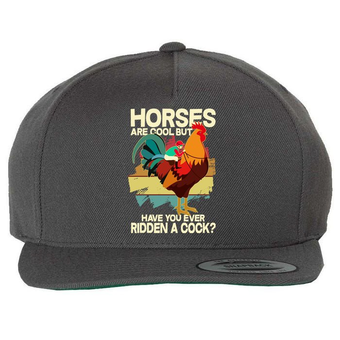 Funny Horses Are Cool But Have You Ever Ridden A Cock Wool Snapback Cap