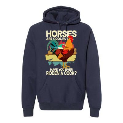 Funny Horses Are Cool But Have You Ever Ridden A Cock Premium Hoodie