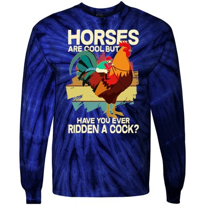 Funny Horses Are Cool But Have You Ever Ridden A Cock Tie-Dye Long Sleeve Shirt