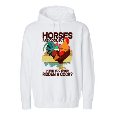 Funny Horses Are Cool But Have You Ever Ridden A Cock Garment-Dyed Fleece Hoodie