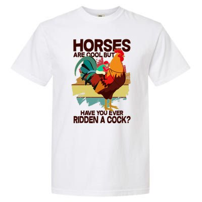 Funny Horses Are Cool But Have You Ever Ridden A Cock Garment-Dyed Heavyweight T-Shirt