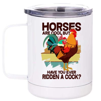 Funny Horses Are Cool But Have You Ever Ridden A Cock 12 oz Stainless Steel Tumbler Cup