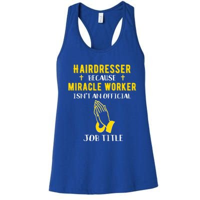 Funny Hairdresser Because Miracle Worker Isn't A Job Title G Gift Women's Racerback Tank