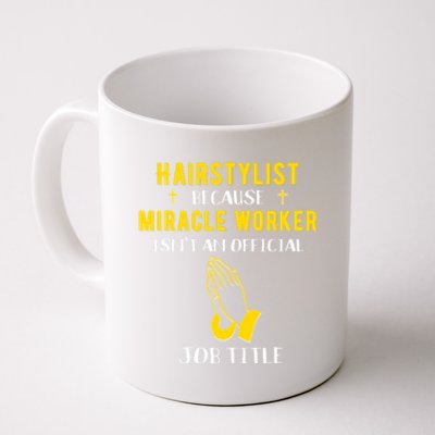 Funny Hairstylist Because Miracle Worker Isn't A Job Title G Great Gift Coffee Mug