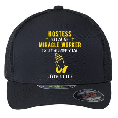 Funny Hostess Because Miracle Worker Isn't A Job Title Event Gift Flexfit Unipanel Trucker Cap