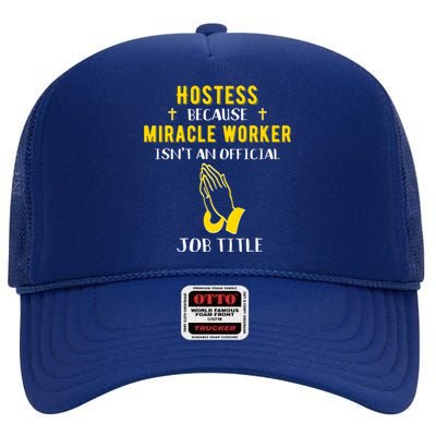 Funny Hostess Because Miracle Worker Isn't A Job Title Event Gift High Crown Mesh Back Trucker Hat