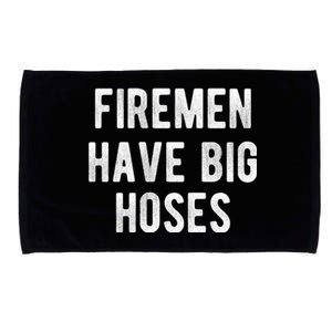 Fire Have Big Hoses Funny Firefighter Gift Microfiber Hand Towel