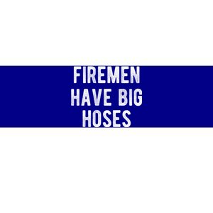 Fire Have Big Hoses Funny Firefighter Gift Bumper Sticker