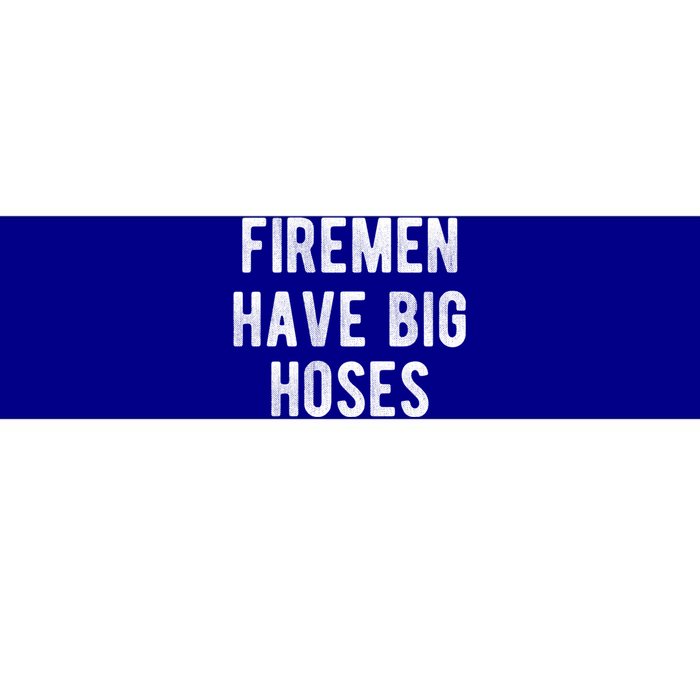 Fire Have Big Hoses Funny Firefighter Gift Bumper Sticker