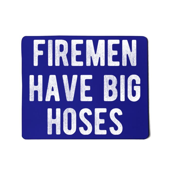 Fire Have Big Hoses Funny Firefighter Gift Mousepad