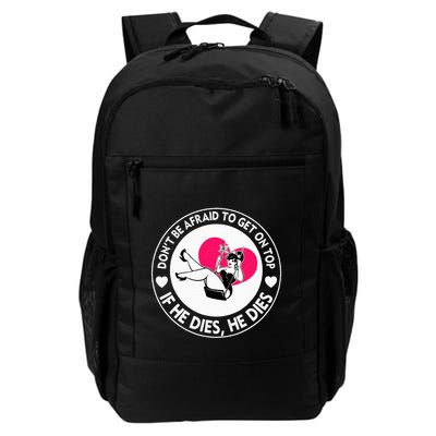 Funny Hey Big Girl Don T Be Afraid To Get On Top If He Funny Daily Commute Backpack