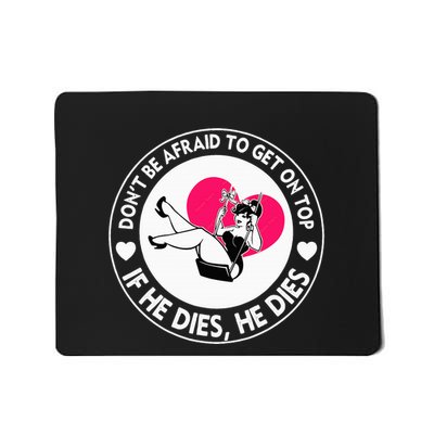 Funny Hey Big Girl Don T Be Afraid To Get On Top If He Funny Mousepad