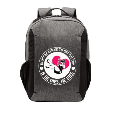 Funny Hey Big Girl Don T Be Afraid To Get On Top If He Funny Vector Backpack
