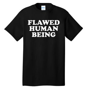 Flawed Human Being Funny Quote  Tall T-Shirt