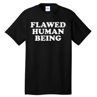 Flawed Human Being Funny Quote  Tall T-Shirt