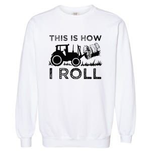 Funny Hay Bale How I Roll Gift Cool Farmer Tractor Driver Garment-Dyed Sweatshirt