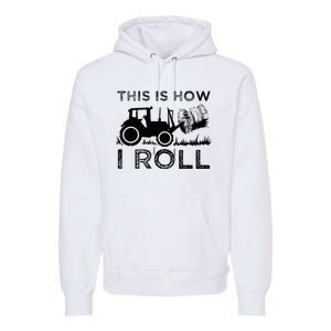 Funny Hay Bale How I Roll Gift Cool Farmer Tractor Driver Premium Hoodie