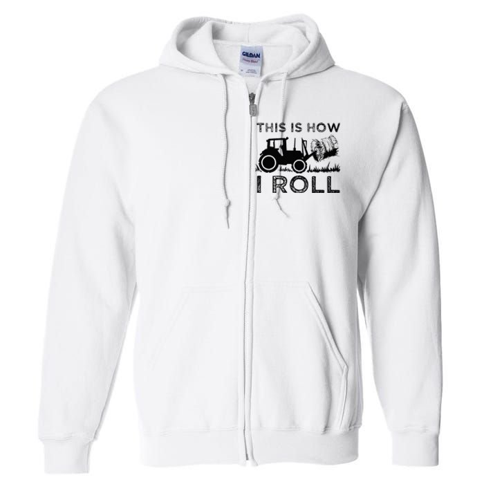 Funny Hay Bale How I Roll Gift Cool Farmer Tractor Driver Full Zip Hoodie