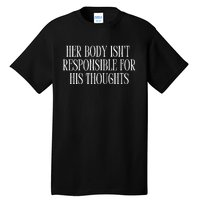 Feministtrash Her Body IsnT Responsible For His Thoughts Tall T-Shirt