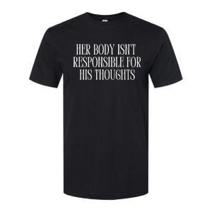 Feministtrash Her Body IsnT Responsible For His Thoughts Softstyle CVC T-Shirt