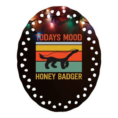 Funny Honey Badger Todays Mood Honey Badger Ceramic Oval Ornament