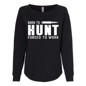 Funny Huntings Born To Hunt Forced To Work Gifts Womens California Wash Sweatshirt