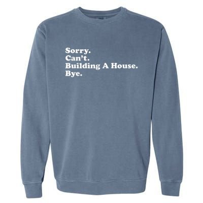 Funny Home Builder Carpenter Contractor Construction Gift Garment-Dyed Sweatshirt