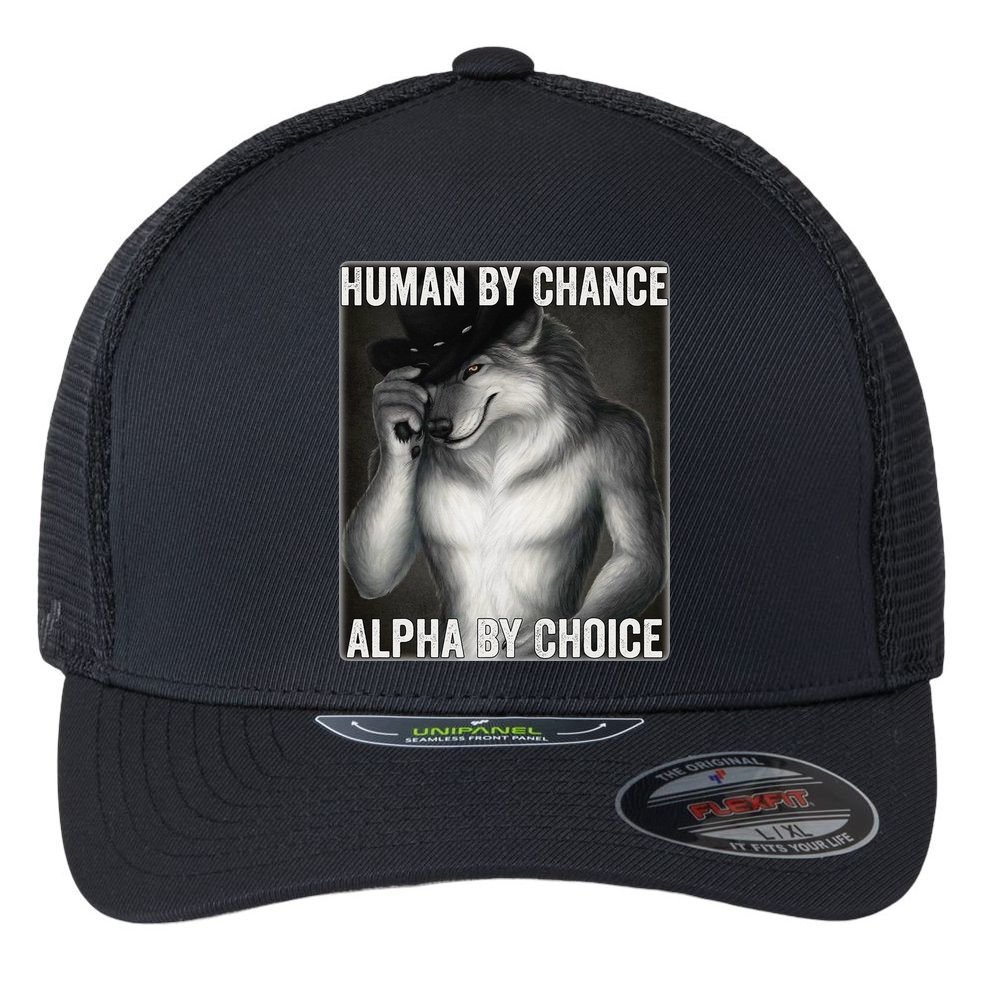 Funny Human By Chance Alpha By Choice Cool Alpha Wolf Meme Flexfit Unipanel Trucker Cap