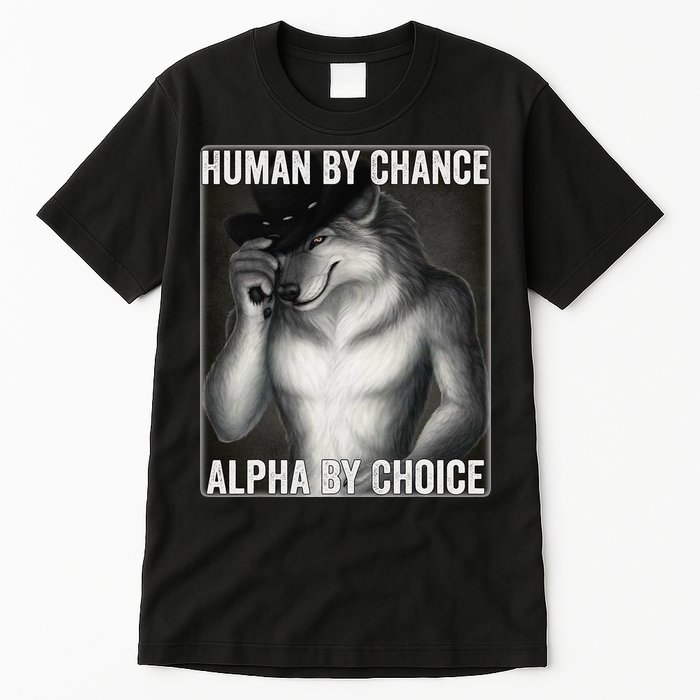 Funny Human By Chance Alpha By Choice Cool Alpha Wolf Meme Tall T-Shirt