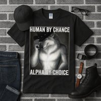 Funny Human By Chance Alpha By Choice Cool Alpha Wolf Meme Tall T-Shirt