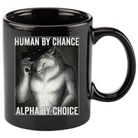 Funny Human By Chance Alpha By Choice Cool Alpha Wolf Meme 11oz C Handle Ceramic Mug