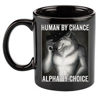 Funny Human By Chance Alpha By Choice Cool Alpha Wolf Meme 11oz C Handle Ceramic Mug