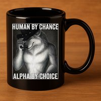Funny Human By Chance Alpha By Choice Cool Alpha Wolf Meme 11oz C Handle Ceramic Mug
