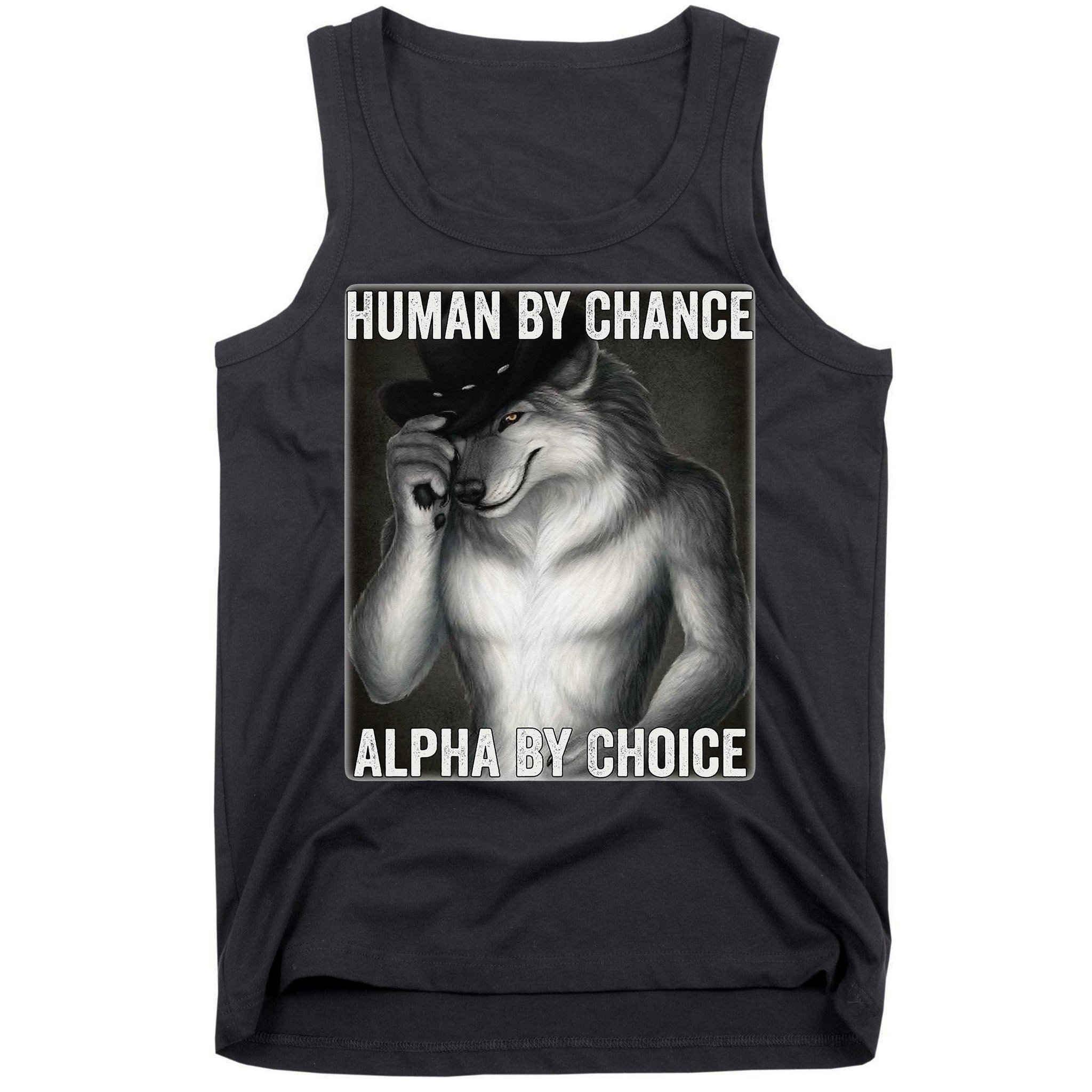 Funny Human By Chance Alpha By Choice Cool Alpha Wolf Meme Tank Top