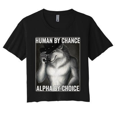 Funny Human By Chance Alpha By Choice Cool Alpha Wolf Meme Women's Crop Top Tee