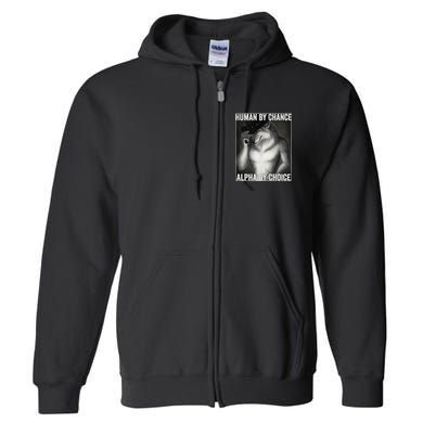 Funny Human By Chance Alpha By Choice Cool Alpha Wolf Meme Full Zip Hoodie
